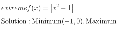 The extreme f(x)=|x^2-1| is Minimum(-1,0),Maximum(0,1),Minimum(1,0)